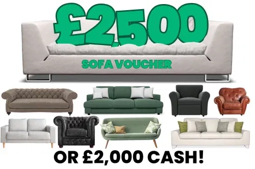 £2,500 SOFA VOUCHER OR £2,000 CASH!15/01