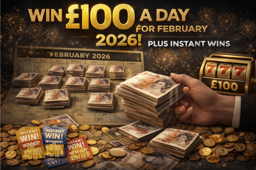 WIN £100 A DAY FOR FEBRUARY  2026! PLUS INSTANT WINS  11/01