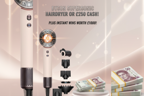 DYSON SUPERSONIC HAIRDRYER OR £250 CASH! PLUS INSTANT WINS WORTH £1000! 19/01