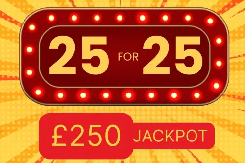 25 FOR 25- INSTANT WIN- END PRIZE £250 – AUTO WIN 12/02