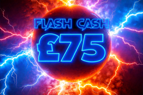 FLASH CASH-£75 CASH-AUTO-WIN 21/02