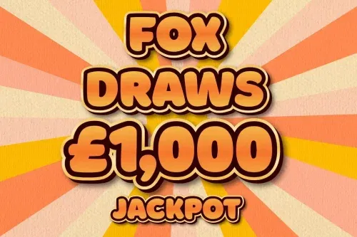 FOX DRAWS £1000 CASH JACKPOT PLUS INSTANTS UP FOR GRABS- 14/02 AUTO WIN