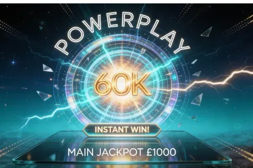 60K POWERPLAY INSTANT WIN! MAIN JACKPOT £1000 – AUTO WIN 17/02