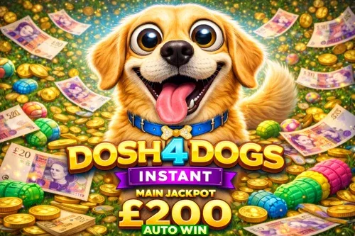 DOSH 4 DOGS INSTANT- MAIN JACKPOT £200-AUTO WIN 01/03