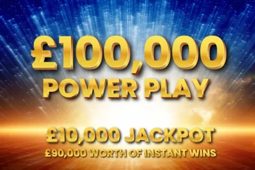 100K POWER PLAY CASH INSTANT WIN – £10K END PRIZE – £90K INSTANT WINS 30/03