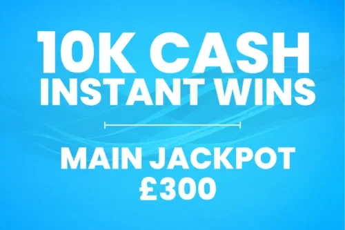 10K CASH INSTANT WINS! MAIN JACKPOT £300 -AUTO WIN-03/04
