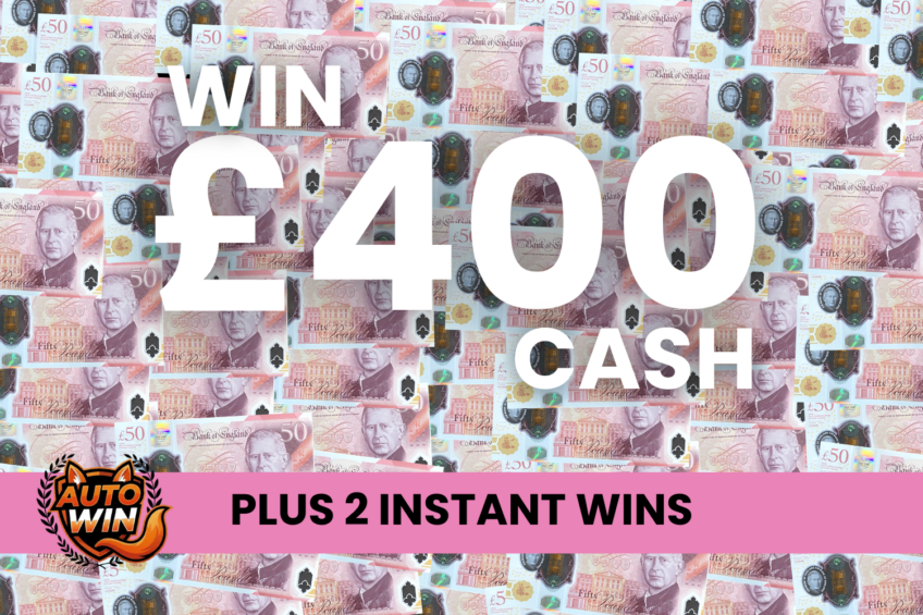 WIN £400 CASH- 2 INSTANT WINS-AUTO WIN 21/03 – Competition Fox