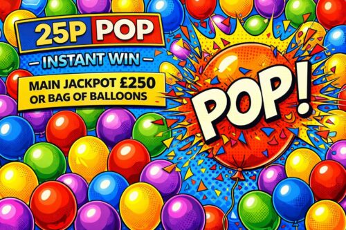 25p POP- INSTANT WIN- MAIN JACKPOT £250 OR BAG OF BALLOONS - AUTO WIN 01/04