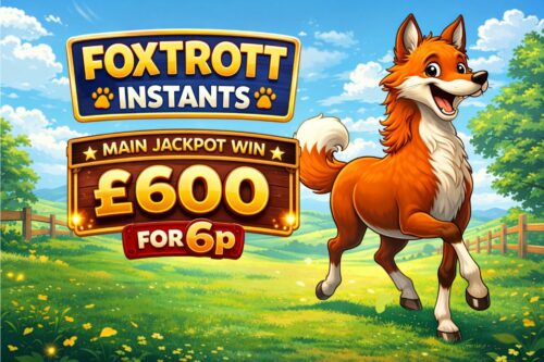 FOXTROTT INSTANTS- MAIN JACKPOT WIN £600 - FOR 6P-  AUTO WIN 30/03