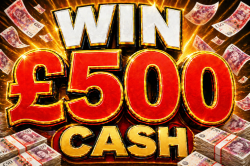 WIN £500 CASH -30/04