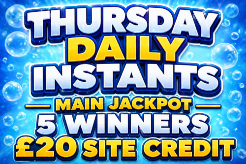THURSDAY DAILY INSTANTS- MAIN JACKPOT 5 WINNERS £20 SITE CREDIT -AUTO WIN 30/04