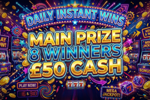 DAILY INSTANT WINS! MAIN PRIZE 8 WINNERS £50 CASH JACKPOT – AUTO WIN 12/04