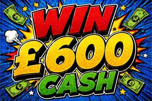 WIN £600 CASH- 23/04