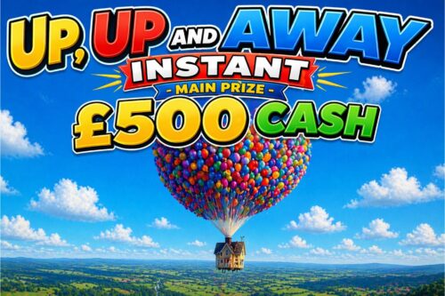 UP, UP AND AWAY INSTANT -MAIN PRIZE £500 CASH – AUTO WIN- 25/04