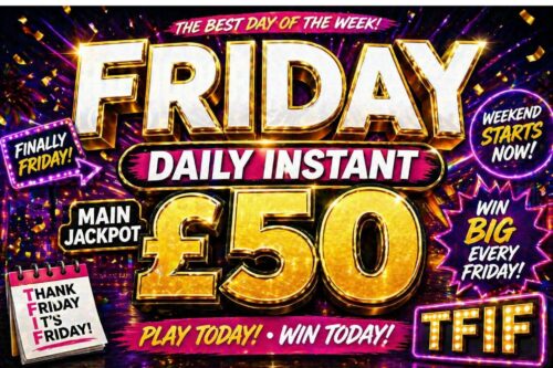 FRIDAY DAILY INSTANT- MAIN JACKPOT £50 CASH-AUTO WIN 01/05