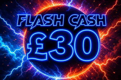 FLASH CASH-£30 CASH-AUTO-WIN 09/05