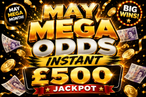 MAY MEGA ODDS INSTANT - £500 JACKPOT- AUTO WIN 10/05