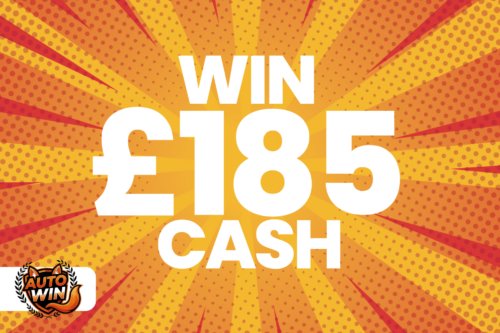 WIN £185 CASH -AUTO WIN 22/05