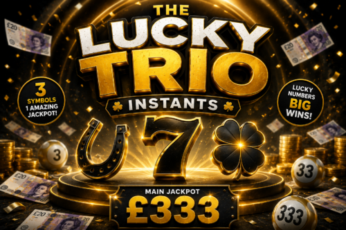 THE LUCKY TRIO INSTANTS- MAIN JACKPOT £333 -AUTO WIN 01/07