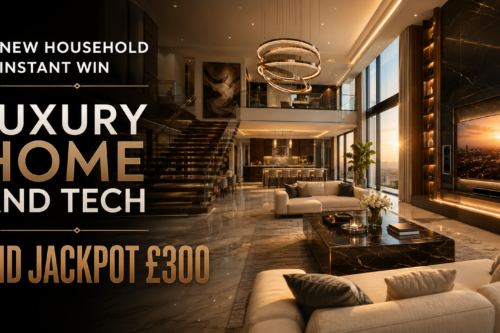 NEW HOUSEHOLD INSTANT WIN – LUXURY HOME AND TECH - END JACKPOT £300 -AUTO WIN 25/07