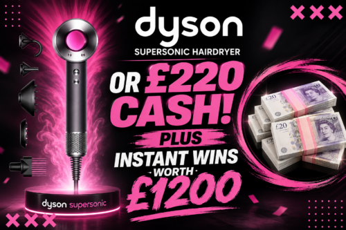 DYSON SUPERSONIC HAIRDRYER OR £220 CASH! PLUS INSTANT WINS WORTH £1200!08/07