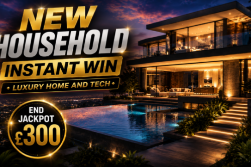 NEW HOUSEHOLD INSTANT WIN – LUXURY HOME AND TECH - END JACKPOT £300 -AUTO WIN 08/08