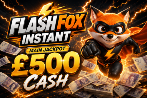 FLASHFOX INSTANT - MAIN JACKPOT £500 CASH - AUTO WIN 21/07