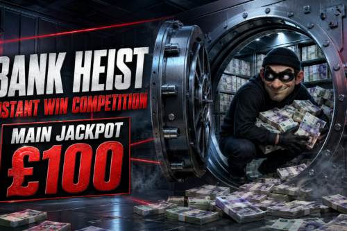 BANK HEIST INSTANT WIN COMPETITION- MAIN JACKPOT £100 -AUTO WIN 21/07