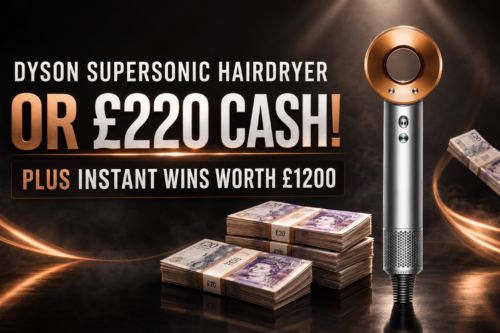 DYSON SUPERSONIC HAIRDRYER OR £220 CASH! PLUS INSTANT WINS WORTH £1200!25/07