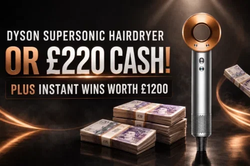 DYSON SUPERSONIC HAIRDRYER OR £220 CASH! PLUS INSTANT WINS WORTH £1200!22/08
