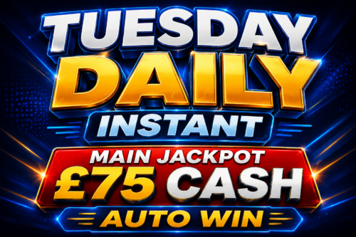 TUESDAY DAILY INSTANT - MAIN JACKPOT £75 CASH- AUTO WIN 14/07