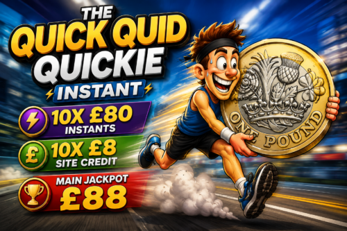THE QUICK QUID QUICKIE INSTANT- 10X £80 INSTANTS -10X £8 SITE CREDIT- MAIN JACKPOT £88 -AUTO WIN 17/07
