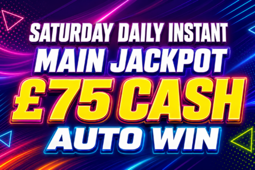 SATURDAY DAILY INSTANT- MAIN JACKPOT £75 CASH-AUTO WIN 25/07