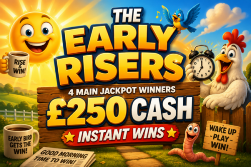 THE EARLY RISERS, 4 MAIN JACKPOT WINNERS £250 CASH - INSTANT WINS- AUTO WIN 09/08