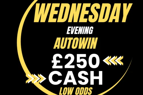 WIN £250 WEDNESDAY CASH – 19/08-AUTO WIN LOW ODDS