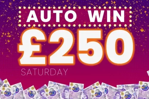 WIN £250 SATURDAY CASH –22/08-AUTO WIN