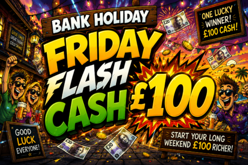 Bank Holiday Friday Flash Cash £100 AUTO-WIN 28/08