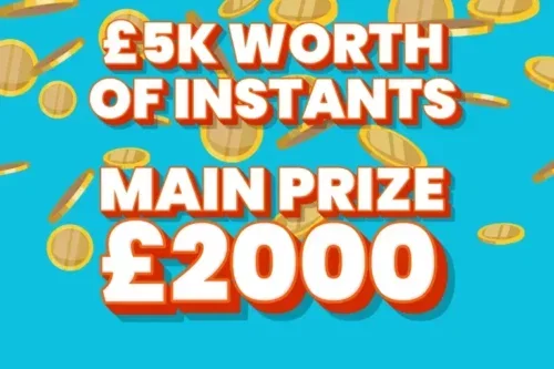 £5K WORTH OF INSTANTS- MAIN PRIZE £2000 CASH- 18/08-AUTO WIN