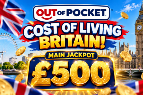 OUT OF POCKET COST OF LIVING BRITAIN! MAIN JACKPOT £500-AUTO WIN 05/10