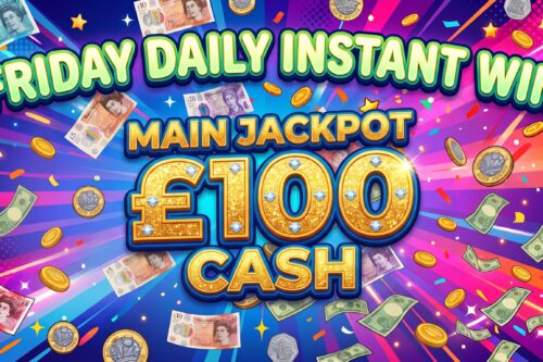 FRIDAY DAILY INSTANT WIN- MAIN JACKPOT £100 CASH- AUTO WIN 11/09