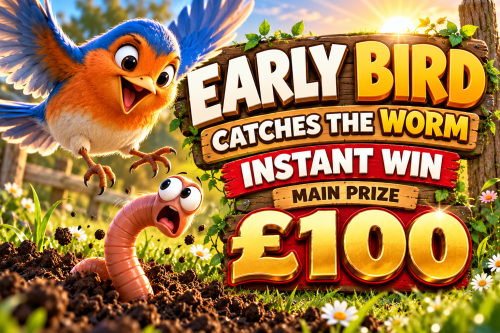EARLY BIRD CATCHES THE WORM-INSTANT WIN MAIN PRIZE £100 -AUTO WIN 27/10