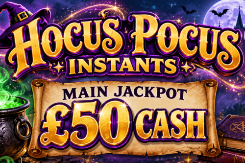 HOCUS POCUS INSTANTS- MAIN JACKPOT £50 CASH-AUTO WIN 06/10